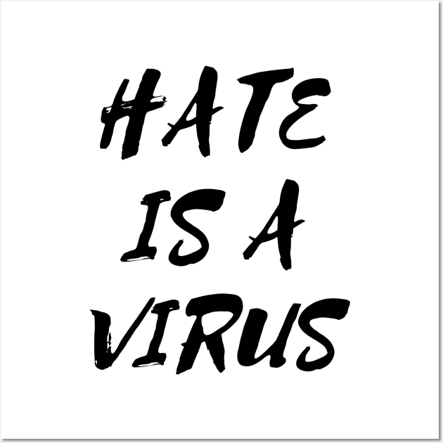 Hate is a Virus Wall Art by mareescatharsis